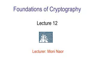 Foundations of Cryptography Lecture 12