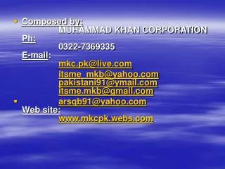 Composed by: 		MUHAMMAD KHAN CORPORATION Ph: 		0322-7369335 E-mail : mkc.pk@live