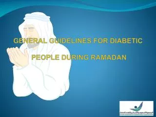 GENERAL GUIDELINES FOR DIABETIC PEOPLE DURING RAMADAN