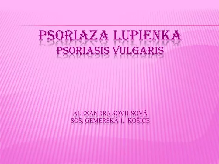 psoriaza lupienka psoriasis vulgaris alexandra soviusov so gemersk 1 ko ice