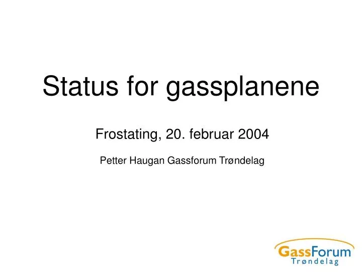 status for gassplanene
