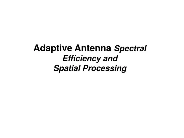 adaptive antenna spectral efficiency and spatial processing