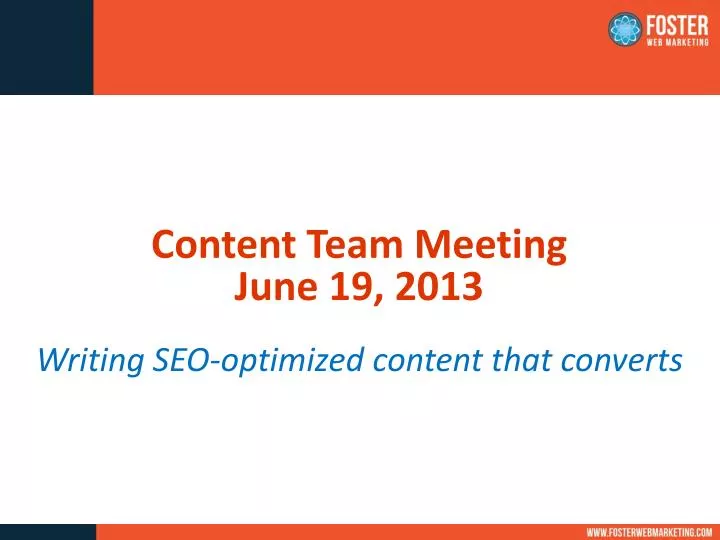 content team meeting june 19 2013 writing seo optimized content that converts