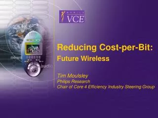 Reducing Cost-per-Bit: Future Wireless Tim Moulsley Philips Research