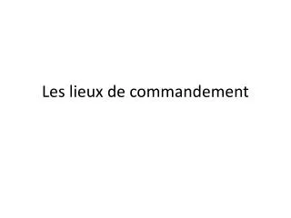 les lieux de commandement