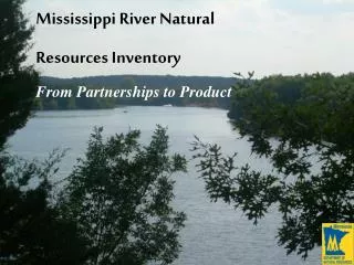 Mississippi River Natural Resources Inventory From Partnerships to Product