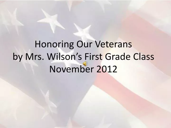 honoring our veterans by mrs wilson s first grade class november 2012