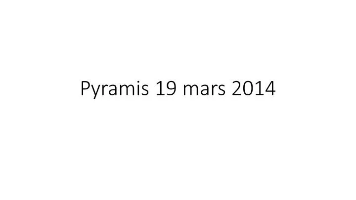 pyramis 19 mars 2014