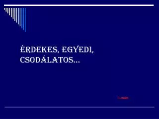 rdekes egyedi csod latos