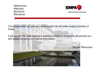 This presentation will give you some insight into the wide-ranging activities of Empa.