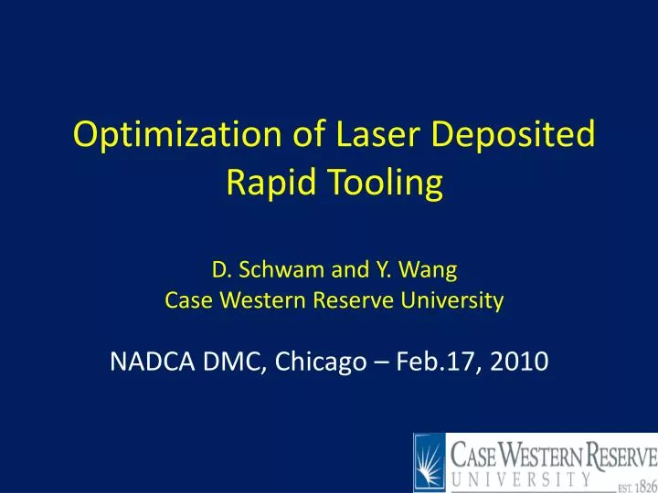 optimization of laser deposited rapid tooling d schwam and y wang case western reserve university