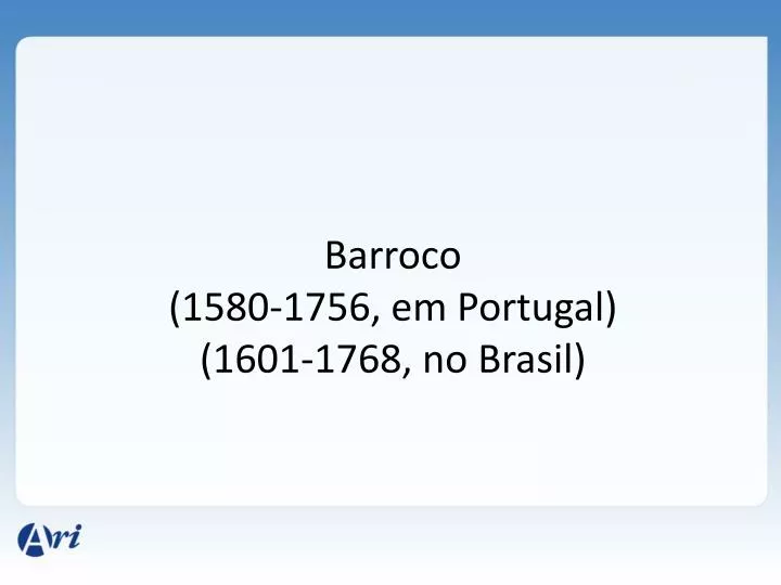 barroco 1580 1756 em portugal 1601 1768 no brasil