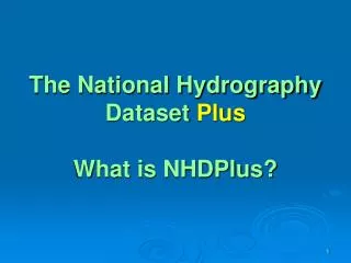 The National Hydrography Dataset Plus What is NHDPlus?