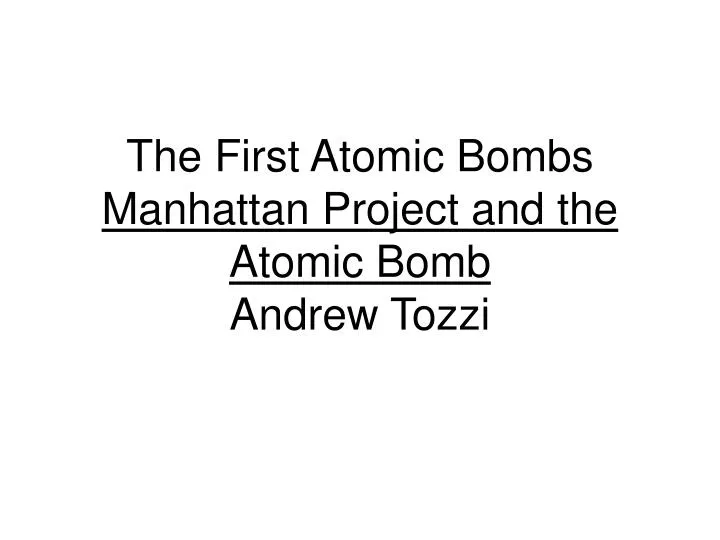 the first atomic bombs manhattan project and the atomic bomb andrew tozzi