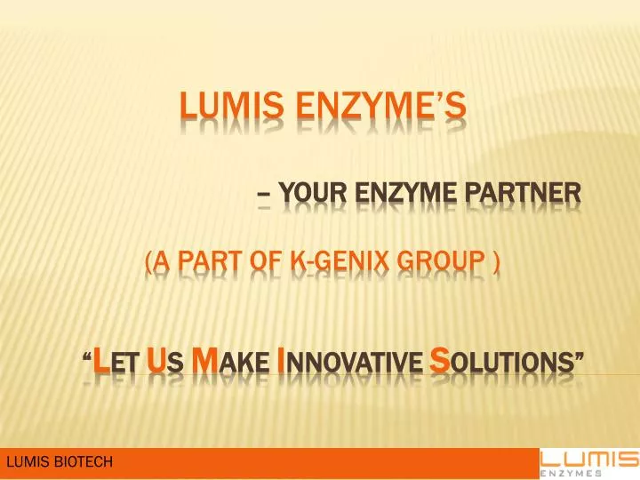 lumis enzyme s your enzyme partner a part of k genix group l et u s m ake i nnovative s olutions
