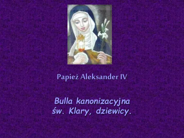 papie aleksander iv bulla kanonizacyjna w klary dziewicy