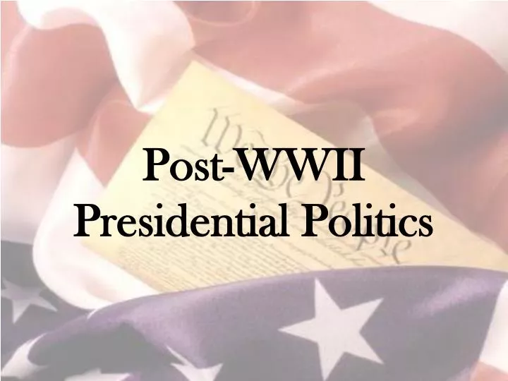 post wwii presidential politics