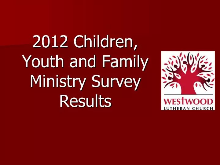 2012 children youth and family ministry survey results