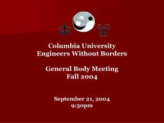 Columbia University Engineers Without Borders General Body Meeting Fall 2004 September 21, 2004