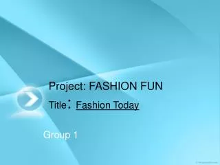 Project: FASHION FUN Title : Fashion Today