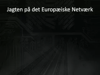 jagten p det europ iske netv rk