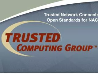 Trusted Network Connect: Open Standards for NAC