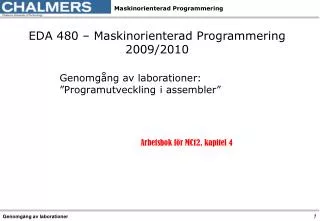 EDA 480 – Maskinorienterad Programmering 2009/2010 Genomgång av laborationer: