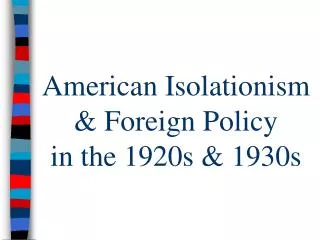 American Isolationism &amp; Foreign Policy in the 1920s &amp; 1930s