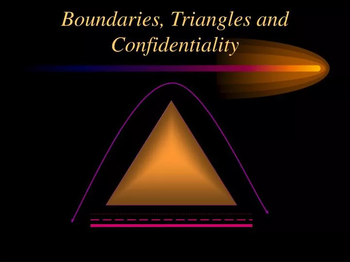 boundaries triangles and confidentiality