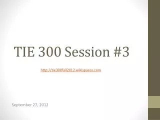 TIE 300 Session #3