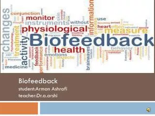 Biofeedback student:Arman Ashrafi teacher:Dr.a.arshi
