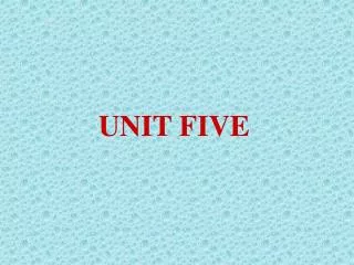 UNIT FIVE