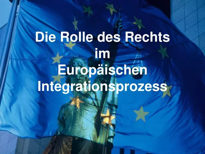die rolle des rechts im europ ischen integrationsprozess