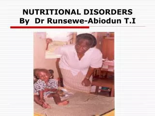 NUTRITIONAL DISORDERS By Dr Runsewe-Abiodun T.I