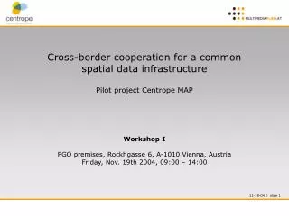 Cross-border cooperation for a common spatial data infrastructure Pilot project Centrope MAP