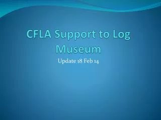 CFLA Support to Log Museum