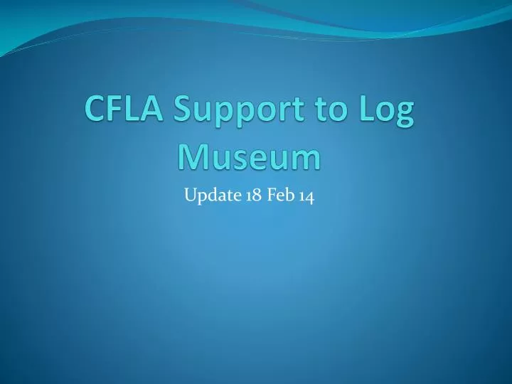 cfla support to log museum