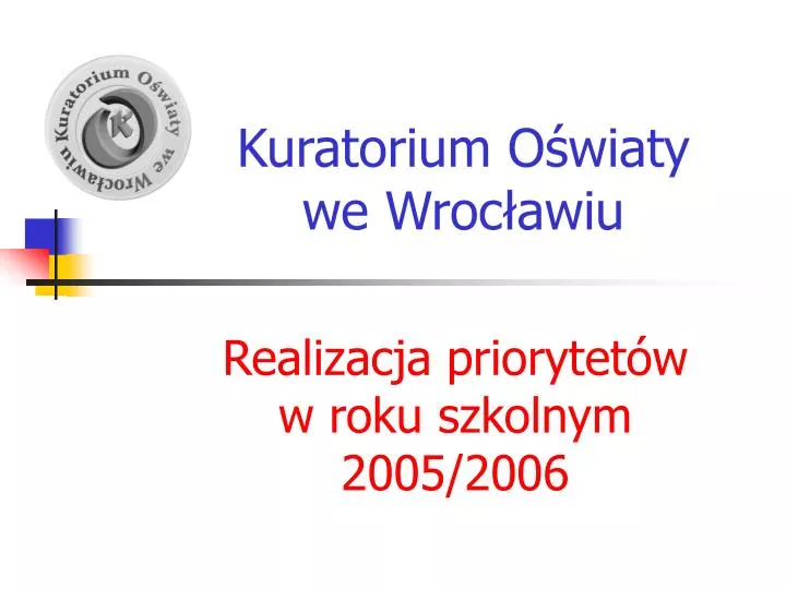 kuratorium o wiaty we wroc awiu realizacja priorytet w w roku szkolnym 2005 2006