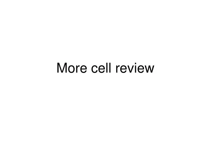 more cell review