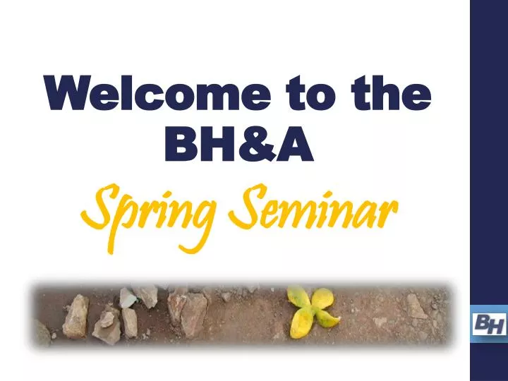 welcome to the bh a spring seminar