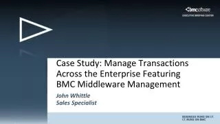 Case Study: Manage Transactions Across the Enterprise Featuring BMC Middleware Management