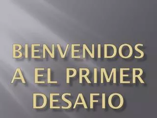 bienvenidos a el primer desafio