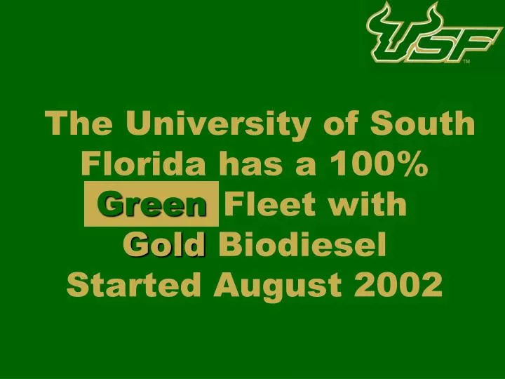 the university of south florida has a 100 green fleet with gold biodiesel started august 2002