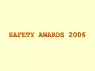 SAFETY AWARDS 2006