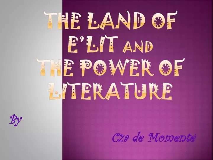 the land of e lit and the power of literature