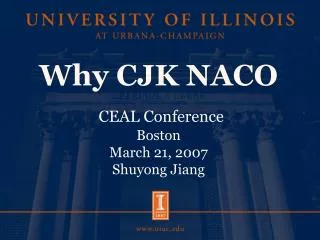 Why CJK NACO CEAL Conference Boston March 21, 2007 Shuyong Jiang