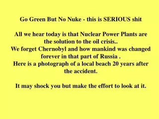 Go Green But No Nuke - this is SERIOUS shit