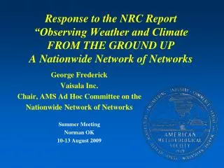 George Frederick Vaisala Inc. Chair, AMS Ad Hoc Committee on the Nationwide Network of Networks