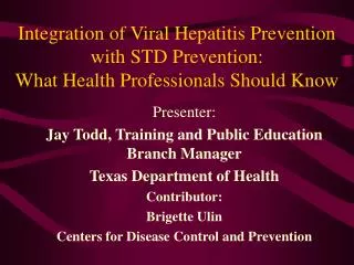 Presenter: Jay Todd, Training and Public Education Branch Manager Texas Department of Health