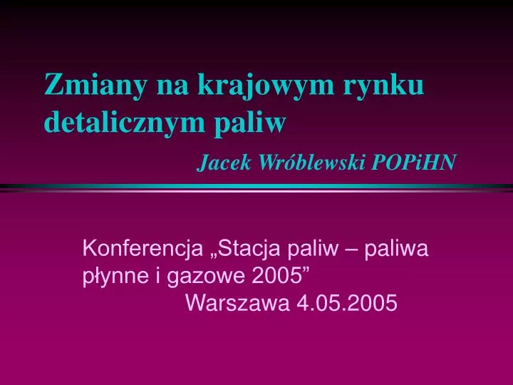 zmiany na krajowym rynku detalicznym paliw jacek wr blewski popihn